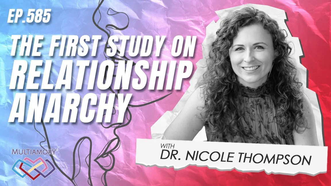 585 - The First Study on Relationship Anarchy with Dr. Nicole Thompson