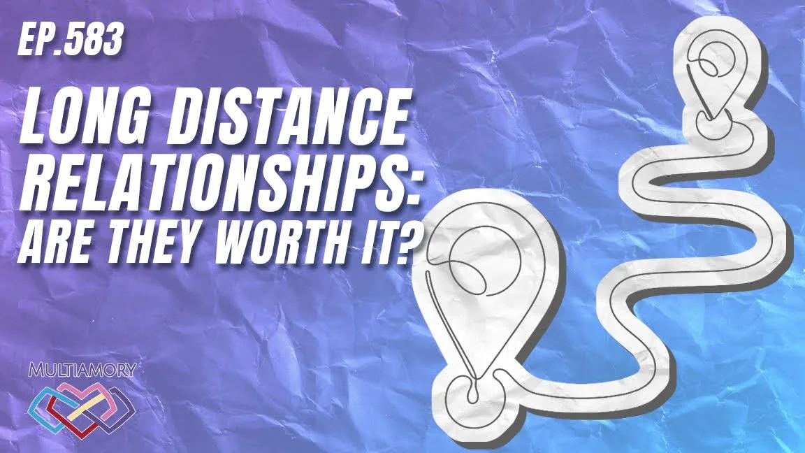 582 - Long Distance Relationships: Are They Worth It?