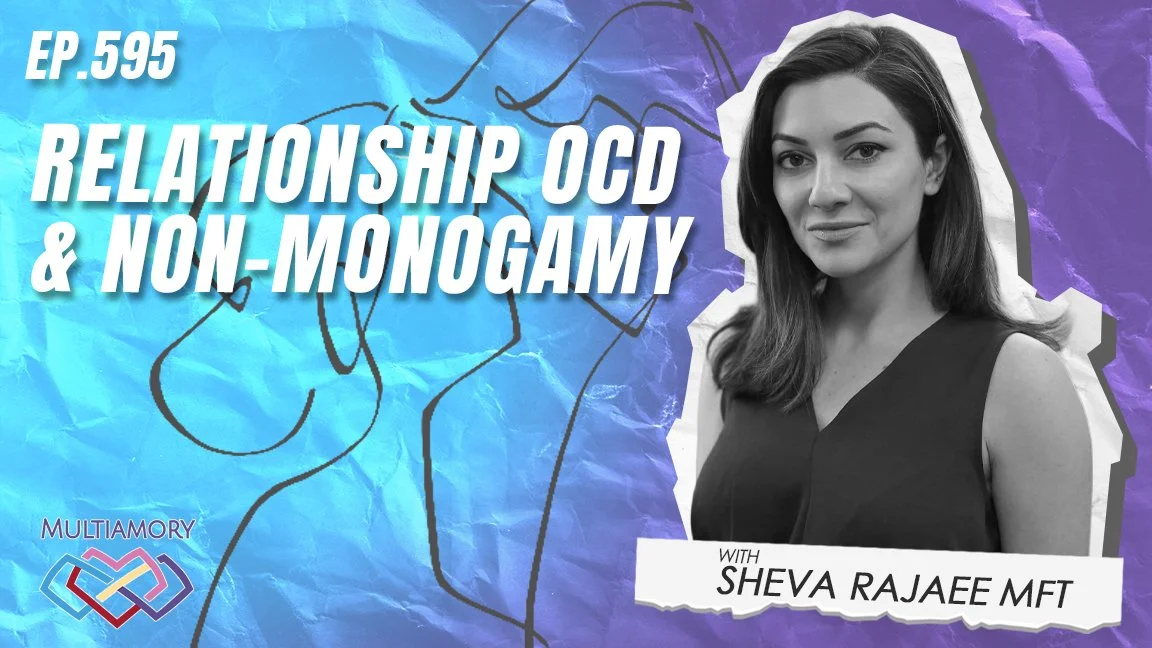 596 - Relationship OCD and Non-monogamy (with Sheva Rajaee MFT)