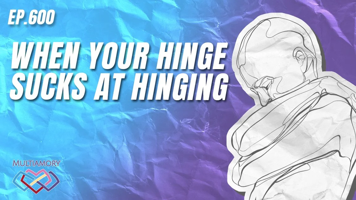 600 - So Your Hinge Sucks at Hinge-ing
