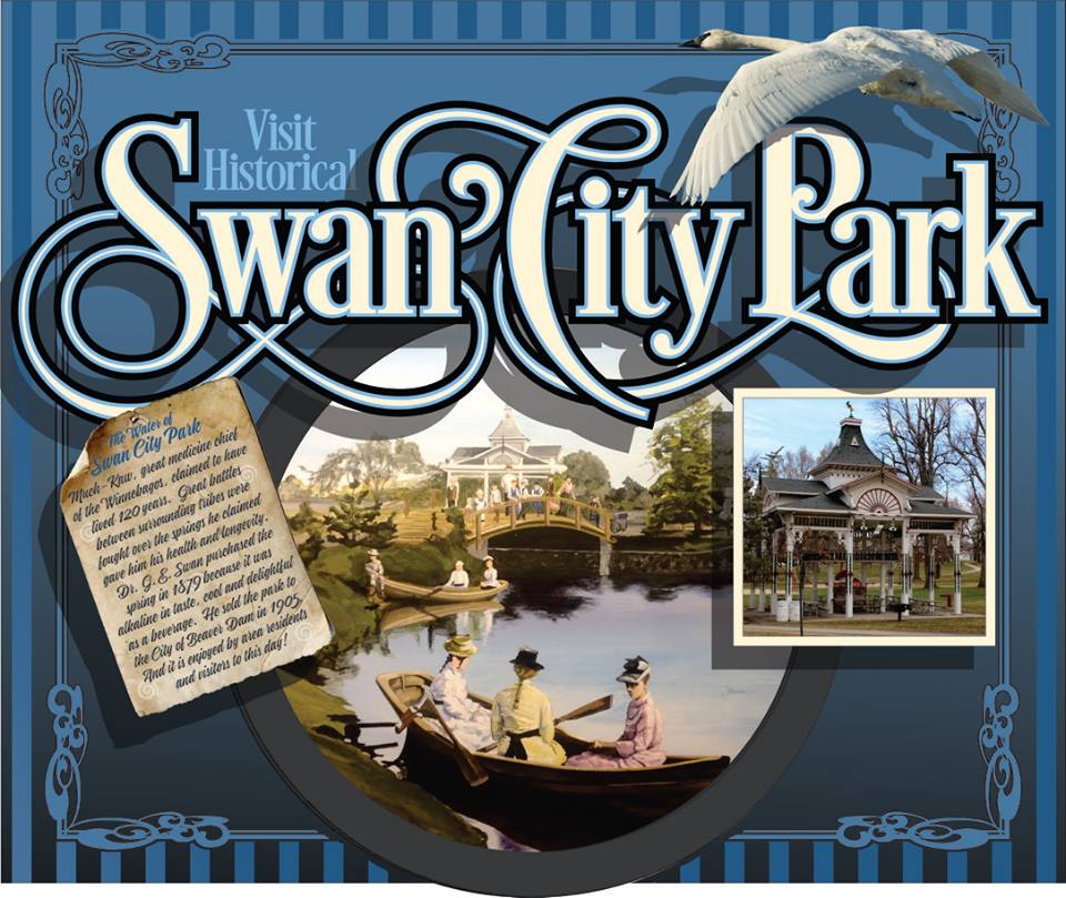 7. Project Leader: Deri Russell, Ontario Canada Subject: Swan City Park Champion: City of Beaver Dam Location: The Watermark Interested in homeopathy before its time, Dr. George E. Swan set up his medical practice in Beaver Dam in 1876. Female representatives pedaled “Pastilles for Women’s Weakness,” across the country. Swan purchased 12 acres of land that included a ‘healing spring that never ran dry.’ Present-day Swan Park, was once the site of an elaborate spring house, a bottling plant, a bathhouse where patrons soaked in tubs, a bandstand, roads, lagoons for fishing and boating, ‘Castles in the Air’ with observation platforms in the treetops, strolling paths and entertainment. A hotel housed up to 100 guests.