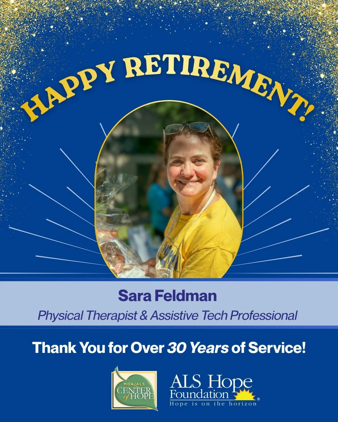 After 32 years of service, we are wishing Sara Feldman, DPT, ATP, well as she enters a new chapter: Retirement! Sara has been a light and trusted resource in clinic and at the foundation since we began! Her dedication to ALS advocacy and education is