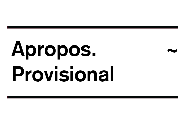 Apropos.Provisional
