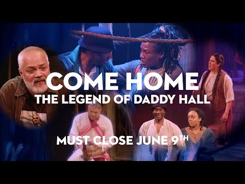 Come Home - The Legend of Daddy Hall closes June 9th!