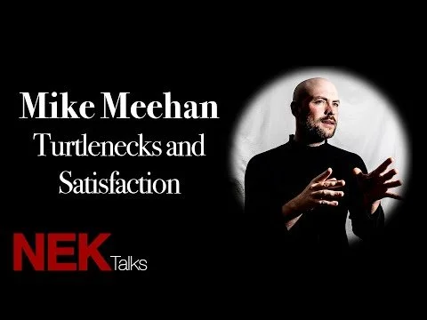 Mike Meehan: Turtlenecks and Satisfaction (A NEK Talks Presentation)