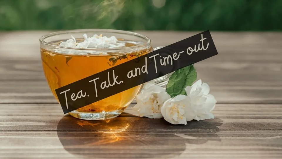 Tea, Talk, & Time Out