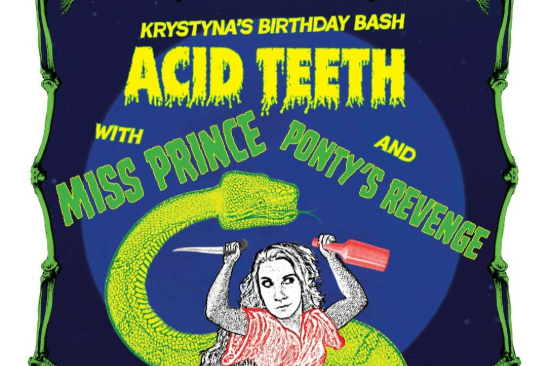 Krystyna’s Birthday Bash!!! with ACID TEETH / Miss Prince/ Ponty’s Revenge  -                8pm 21+Donation at the door