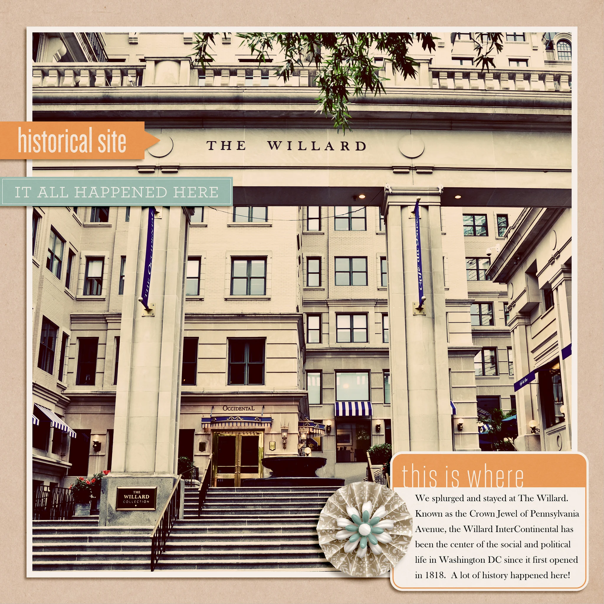 Scrapbook Lady SuperSized Template. One Little Bird Designs These Walls. Baskerville Old Face font. Some journaling taken from the official Willard Intercontinental website.