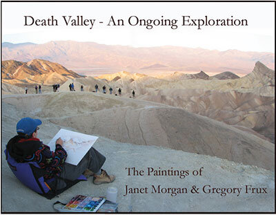 Death Valley - An Ongoing Exploration: The Paintings of Janet Morgan &amp; Gregory Frux, Artists in Residence  Exhibition Catalog, show at Death Valley National Park Visitor Center, 2012.