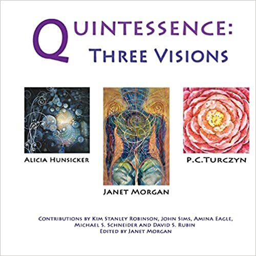 Quintessence: Three Visions Paperback – Exhibition catalog, The Omega Institute  Janet Morgan. Kim Stanley Robinson (Introduction) Artists Pamela Turczyn, Janet Morgan &amp; Alicia Hunsicker.  
