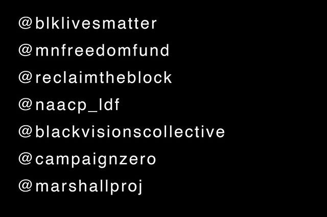 black lives matter. these are some of the groups you can listen to and support:

@blklivesmatter @mnfreedomfund @reclaimtheblock @naacp_ldf @blackvisionscollective @campaignzero @marshallproj 
link in bio for other ways you can help. (blacklivesmatte