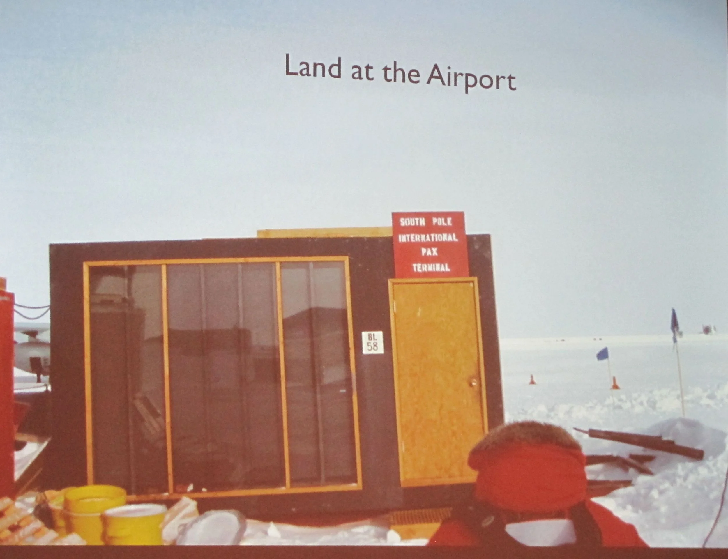 Just FYI, this is Brian's photo of the passenger terminal at the South Pole.