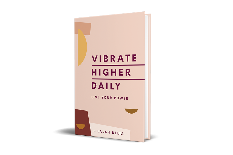 VIBRATE HIGHER DAILY LIVE YOUR POWER – L A L A H  D E L I A