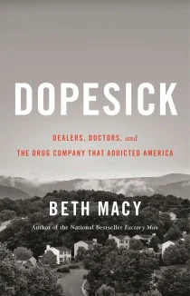 Dopesick: Dealers, Doctors, and the Drug Company that Addicted America, by Beth Macy - Book Review 
