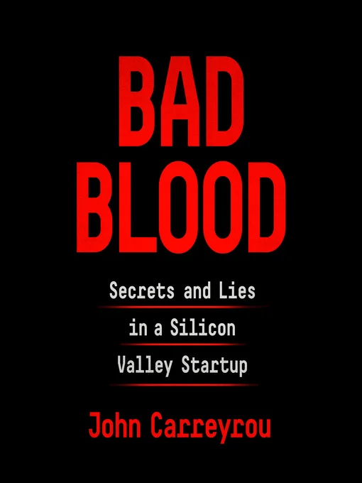 "Bad Blood: Secrets and Lies in a Silicon Valley Startup", by John Carreyrou - Book Review