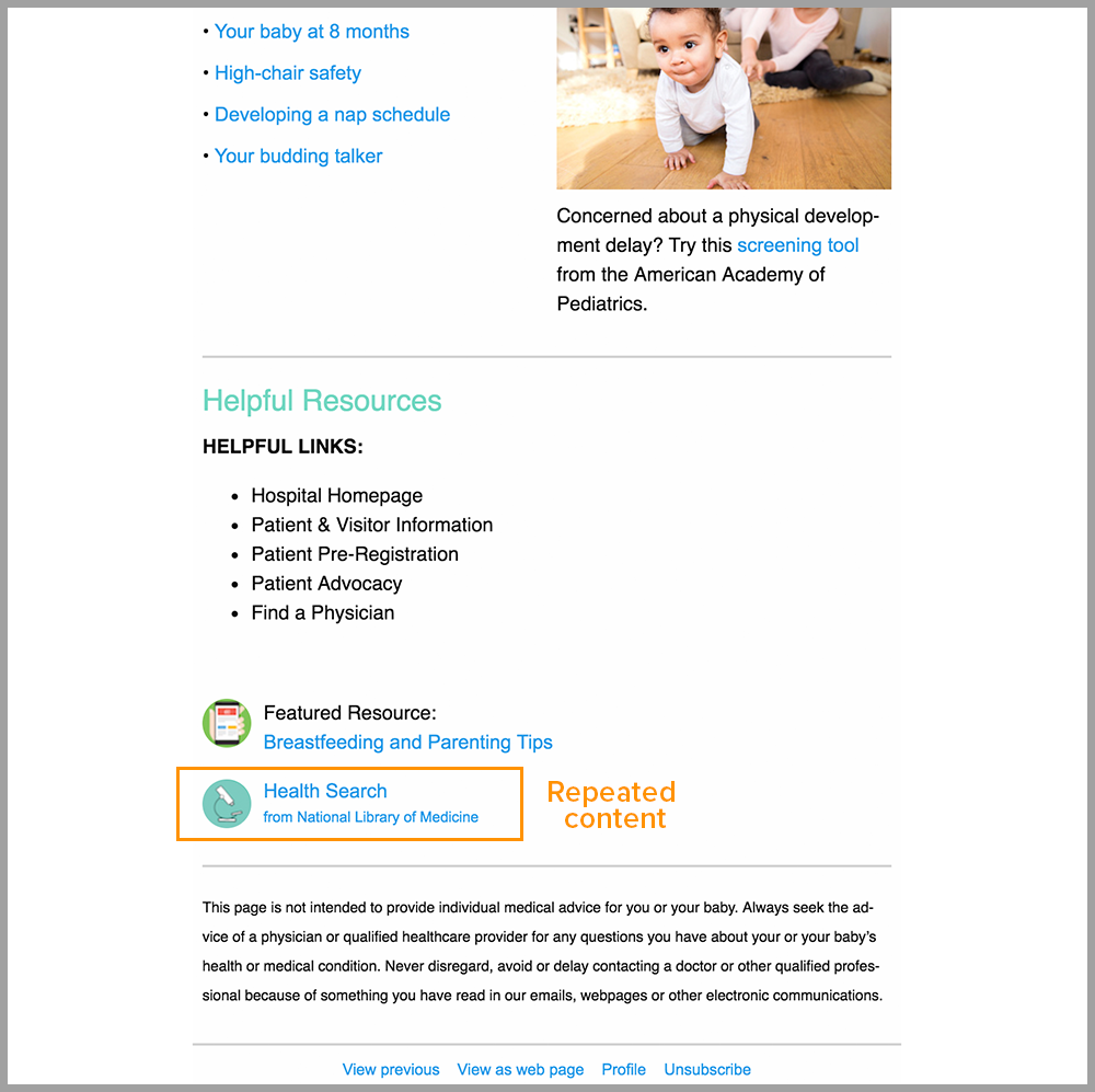 Don't waste prime content real estate by placing content thats repeated in several messages in the upper portion of an email message. Place repeat content lower down in the message.