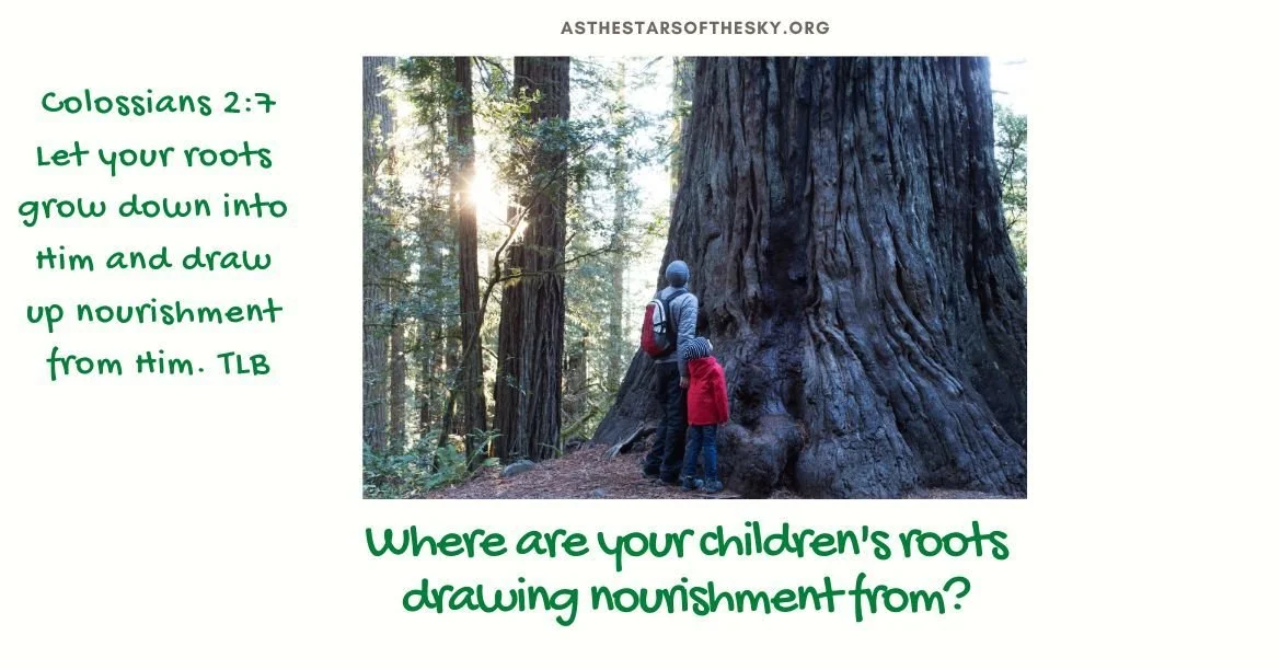 Where are Your Children’s Roots Drawing Nourishment From?