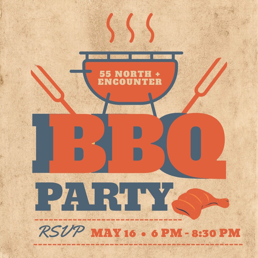55 North &amp; Encounter Young Adults are coming together for a BBQ Party! This is a multigenerational potluck event for those ages 18-30 and 55+. A time of worship, food, fellowship &amp; fun! 

🗓 Tuesday, May 16 
⏰ 6 PM - 8:30 PM

RSVP here: https
