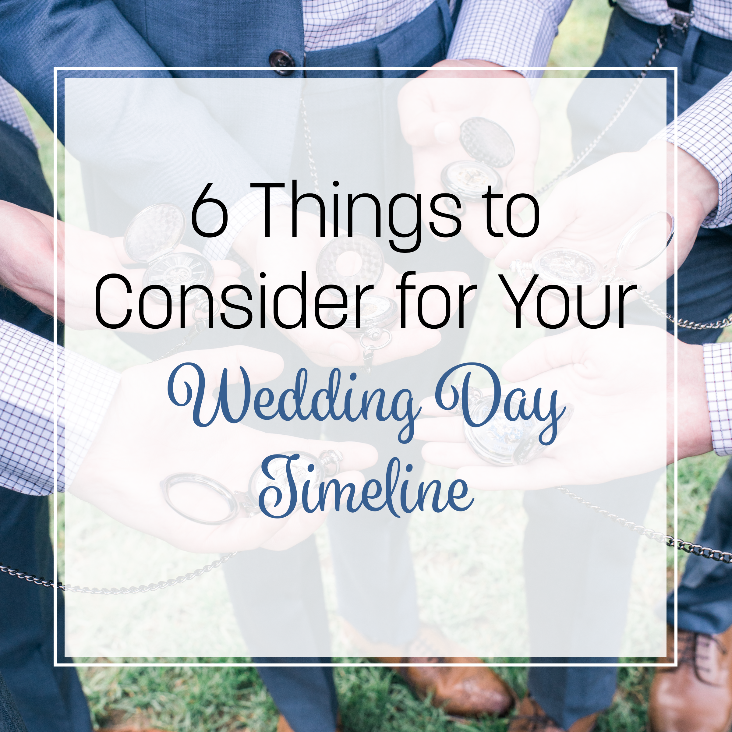 6 Things to Consider for Your Wedding Day Timeline