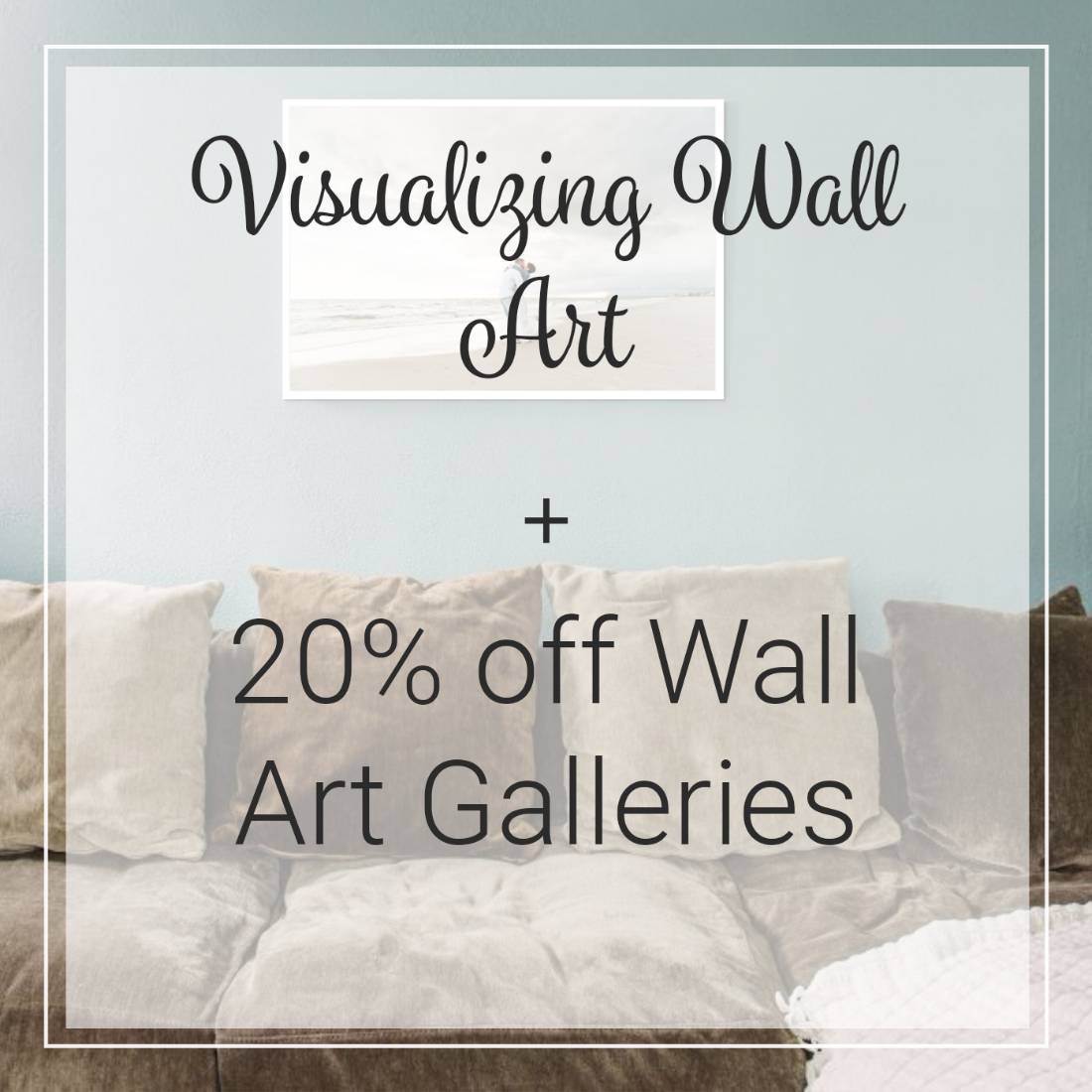 Visualize Your Wall Art + How to Receive 20% Off Your Gallery