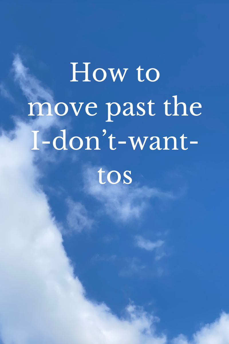How to move past the I-don't-want-tos