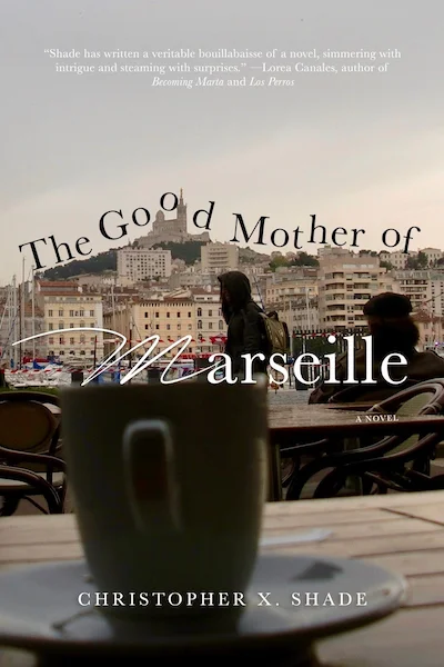 Short-form interview with Christopher X. Shade, author of The Good Mother of Marseille