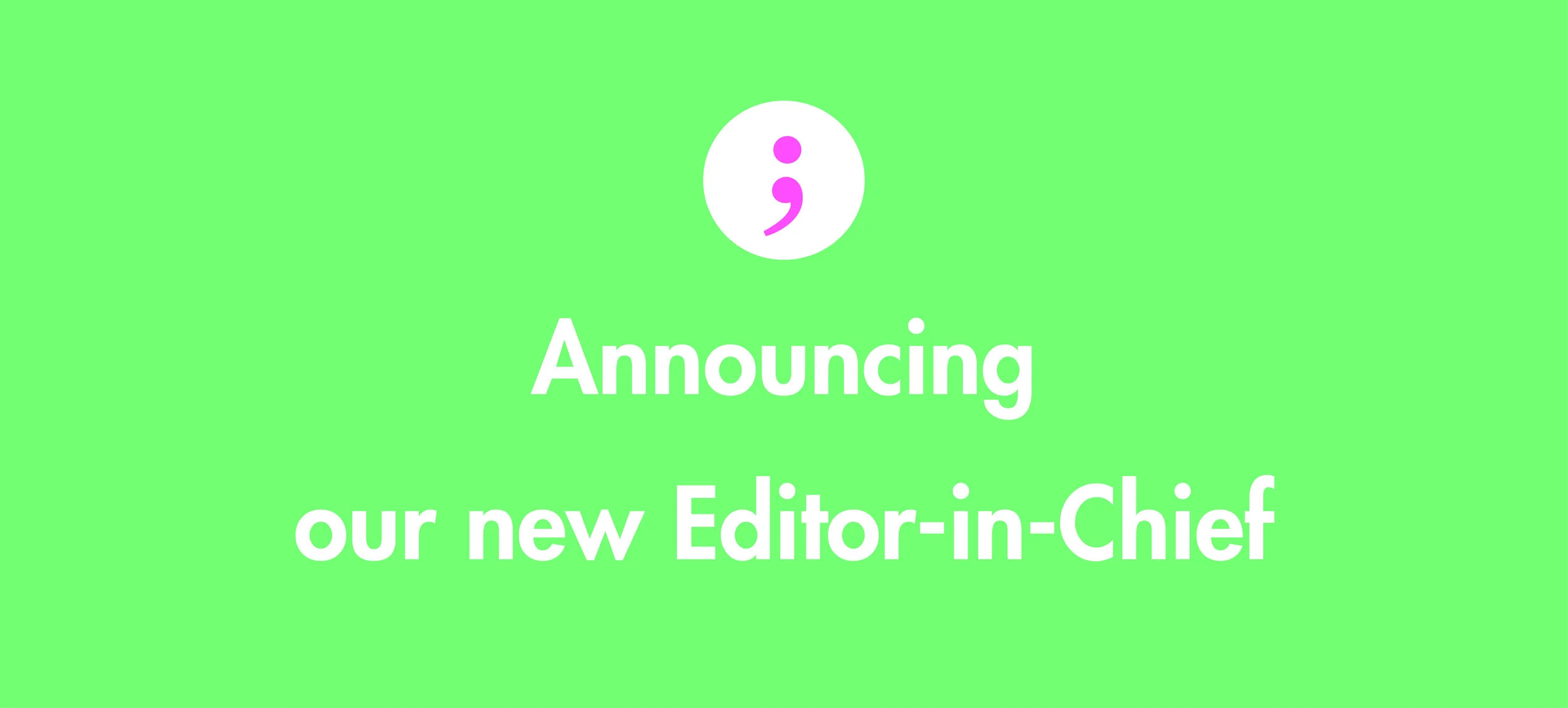 Announcing Our New Editor-In-Chief