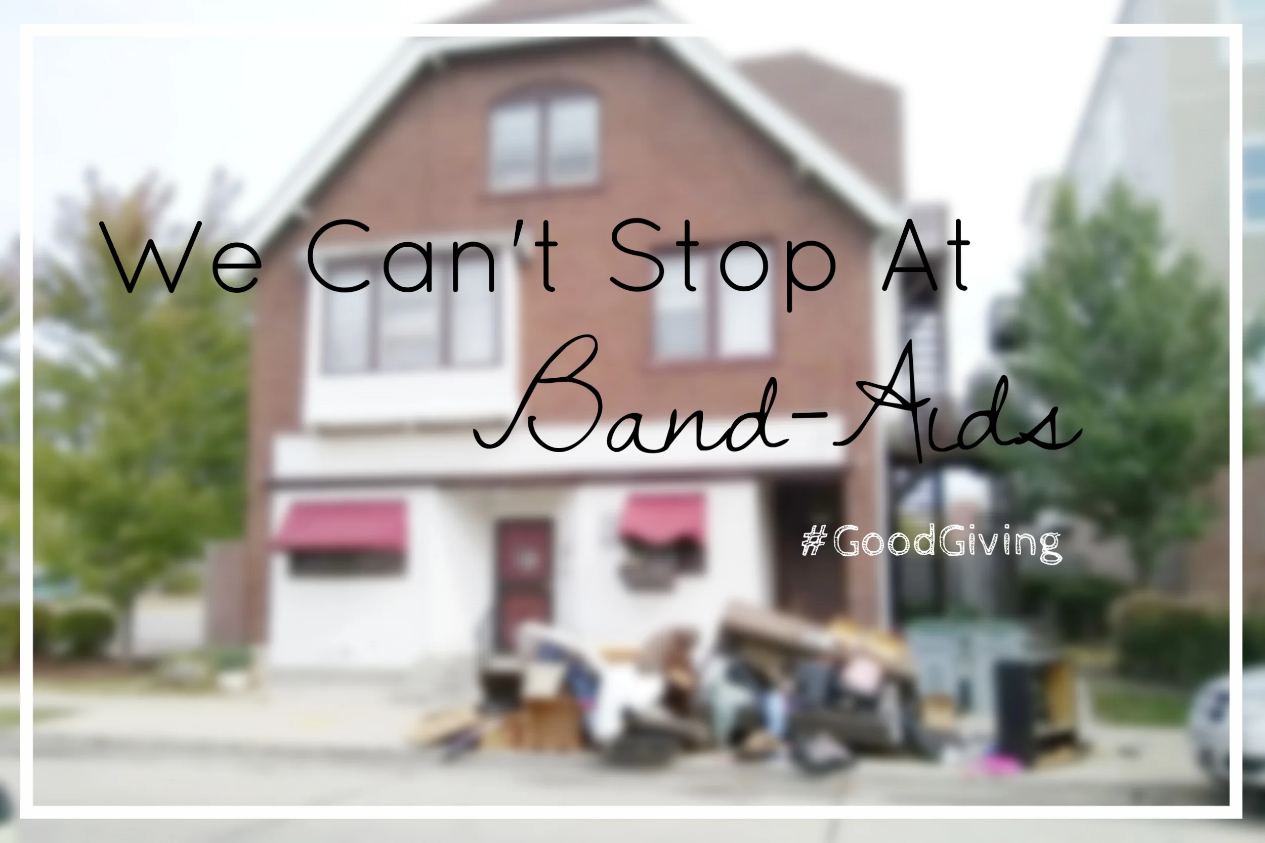 {Today I am grateful for my neighbor and her willingness to let me share her story and shed light on the complexities of poverty and housing. She has been through so much. She is resilient. And she is inspiring me to move beyond Band-Aid Charity to more deeply rooted Justice. This week's series: #GoodGiving}