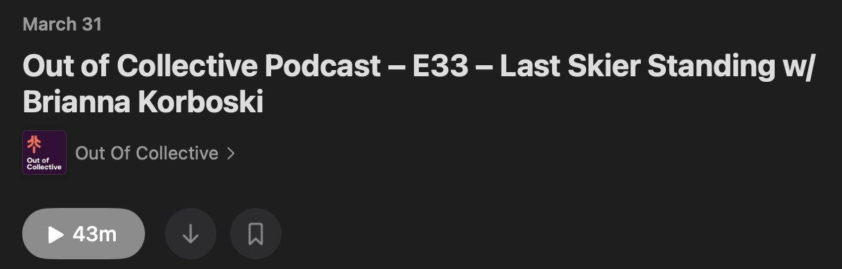 Out of Collective Podcast--E33--Last Skier Standing w/ Brianna Karboski