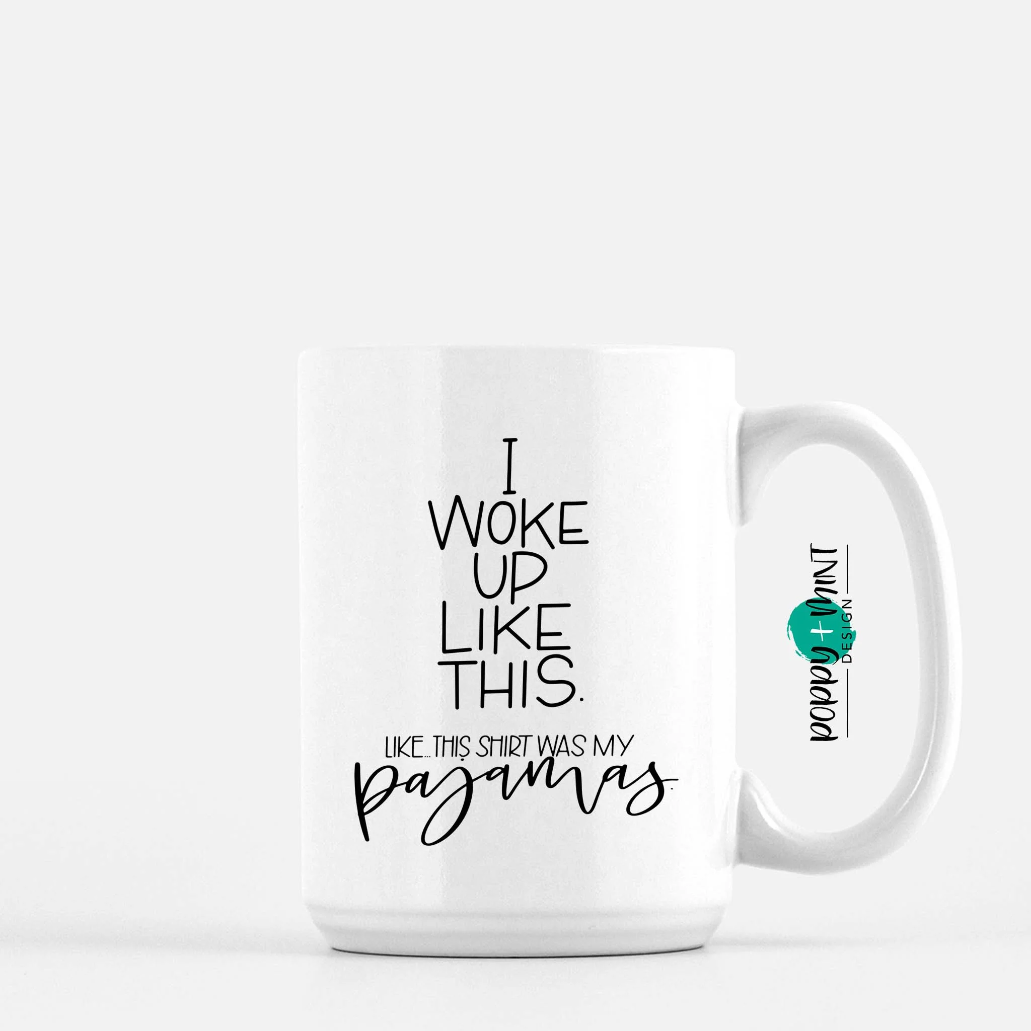15 oz. Mug | I Woke Up Like This. Like...This Shirt Was My Pajamas.