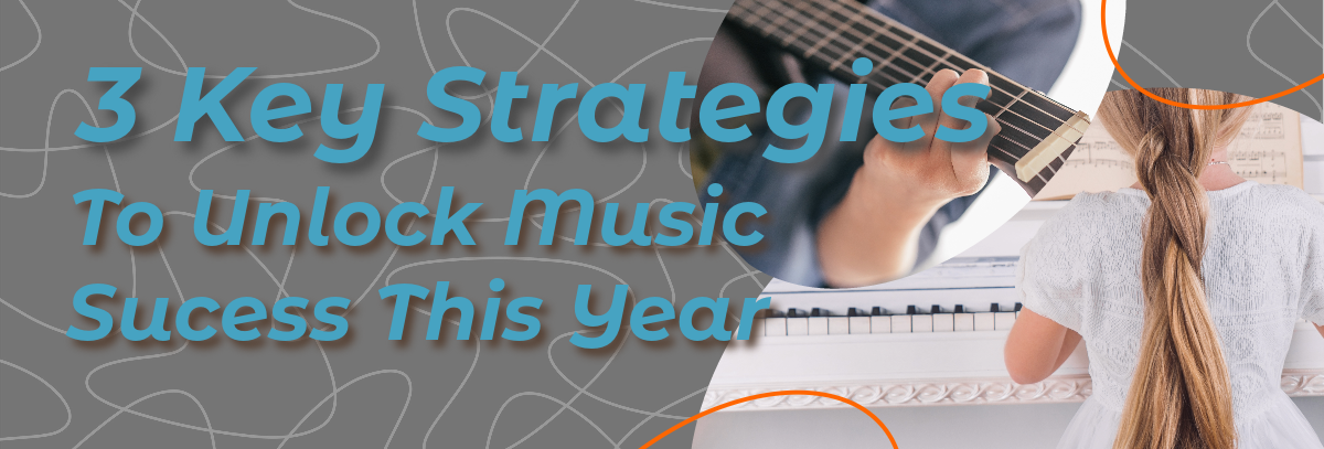3 Key Strategies To Unlock Music Sucess