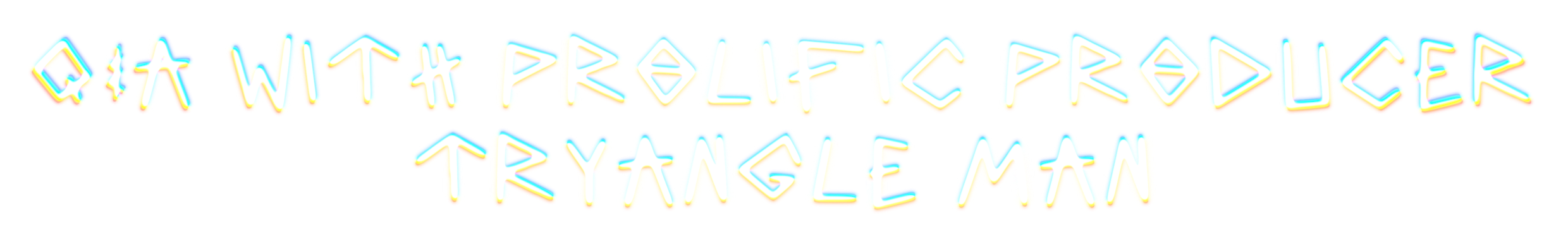 Colorful neon-style text displaying the quote 'Q&A WITH PROLIFIC PRODUCER TRYANGLE MAN'.