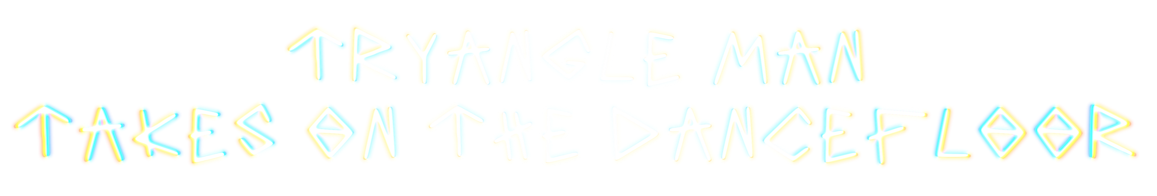 Colorful neon sign that says "Tryangle Man Takes On The Dancefloor" with a black background.