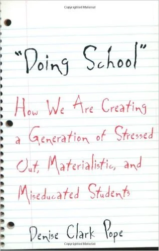 Doing School: How We Are Creating a Generation of Stressed-Out, Materialistic, and Miseducated Students