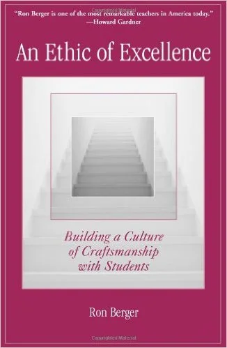An Ethic of Excellence: Building a Culture of Craftsmanship with Students