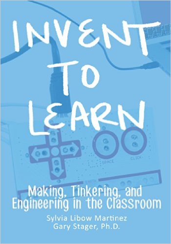 Invent to Learn: Making, Tinkering, and Engineering in the Classroom