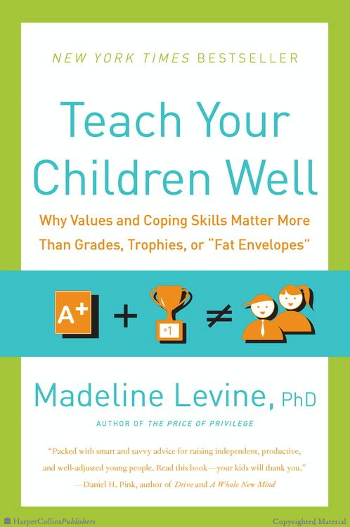 Teach Your Children Well: Why Values and Coping Skills Matter More Than Grades, Trophies, or "Fat Envelopes"