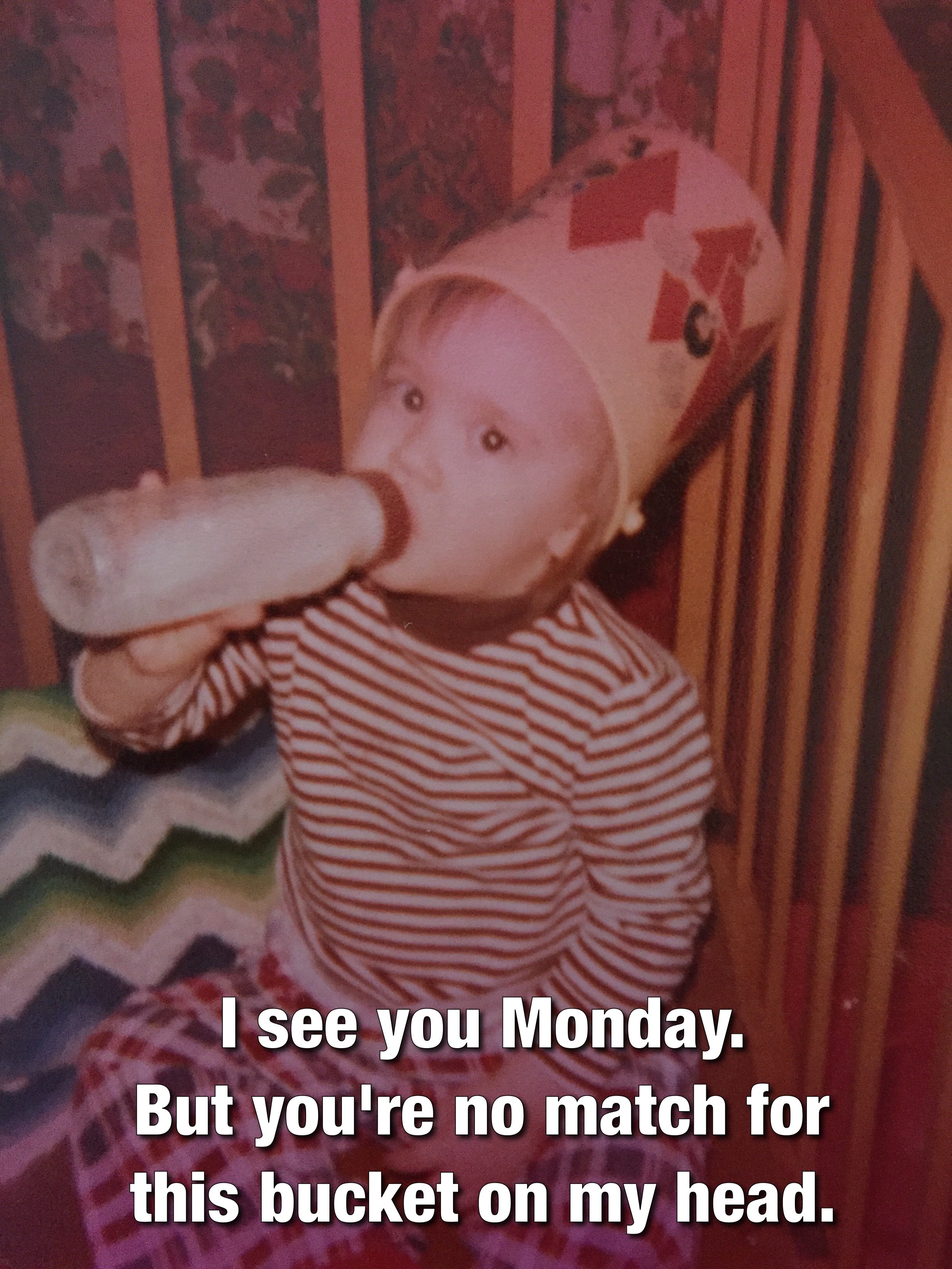My bucket game was on point back in the day. 