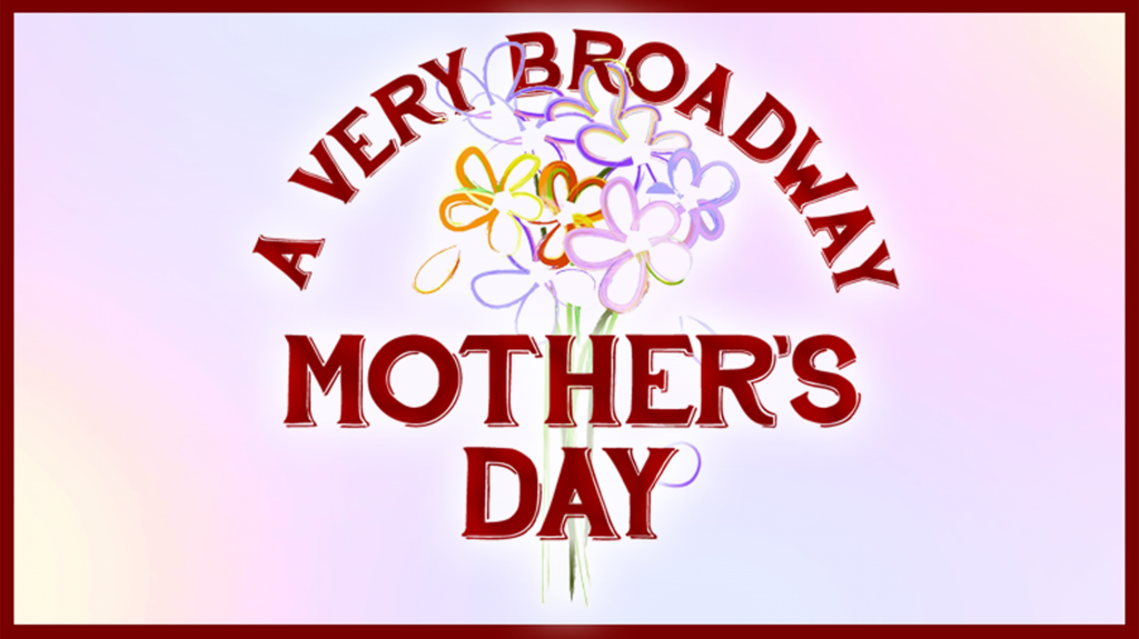 A Very Broadway Mother's Day