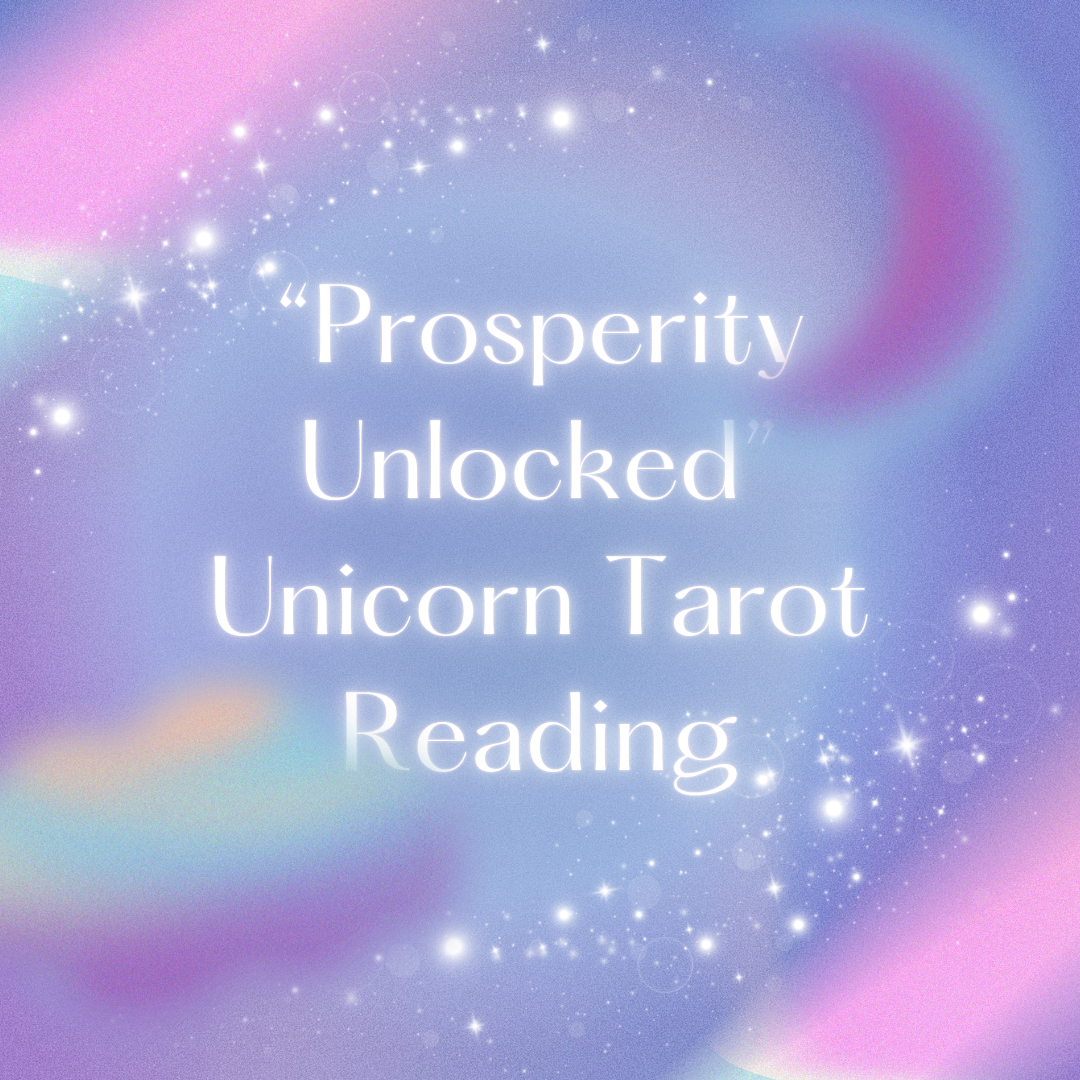 “Prosperity Unlocked” Unicorn Tarot Reading.png