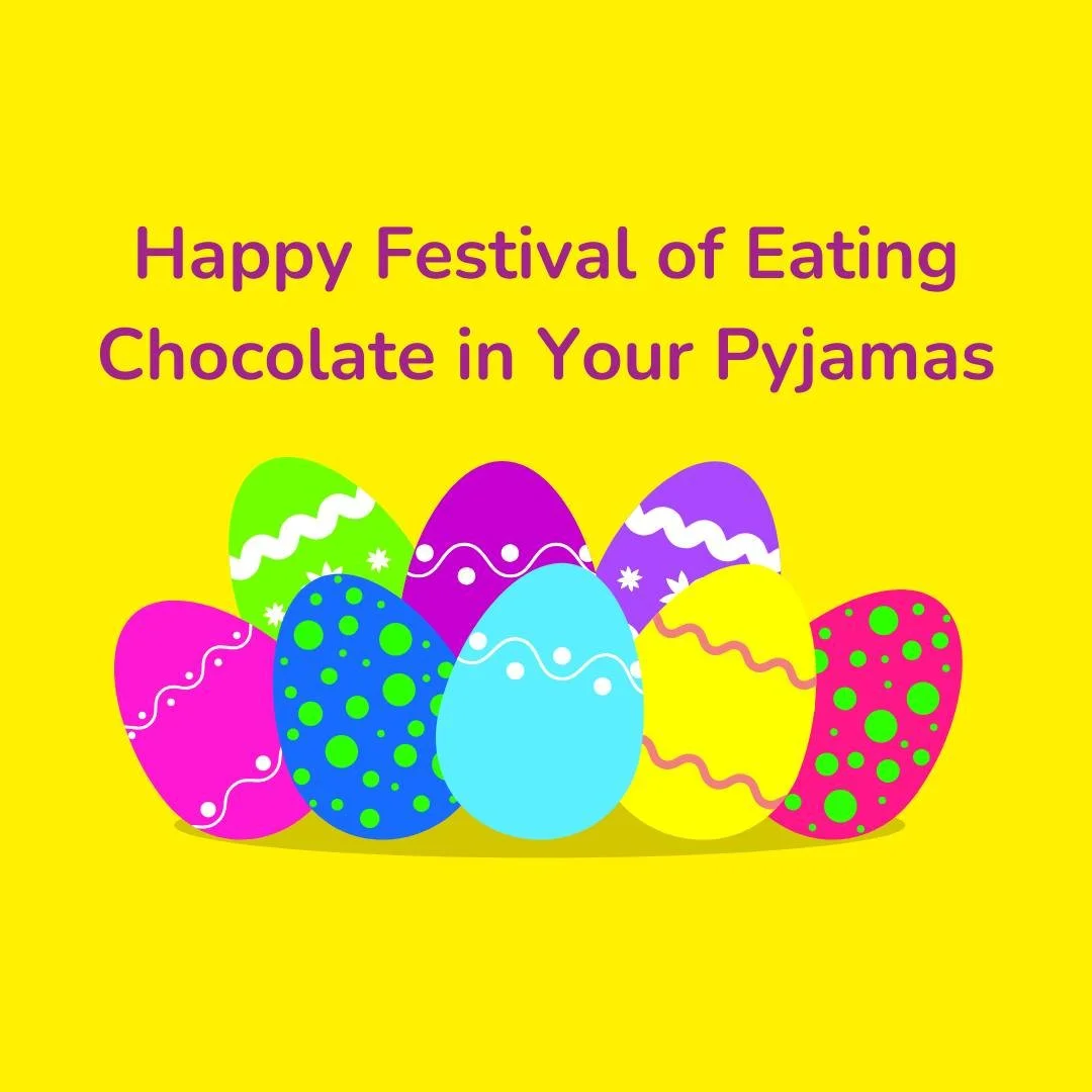 I call this long weekend the festival of eating chocolate in my pyjamas.

And that's exactly what I'll be doing - along with sharing some snuggles and fun with my kids.

This year it even coincides with the end of daylight savings - which is an even 