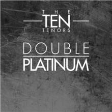 The Ten Tenors - Double Platinum (2012)