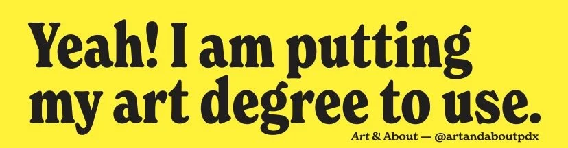 "Yeah! I'm putting my art degree to use" Bumper Sticker