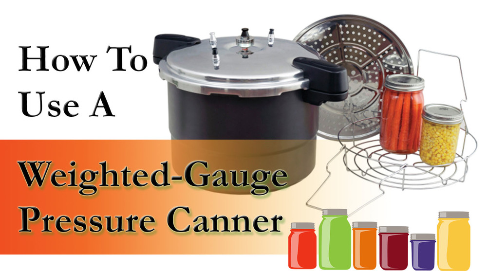 How To Use A Weighted Gauge Pressure Canner — The Mason Jar Suite