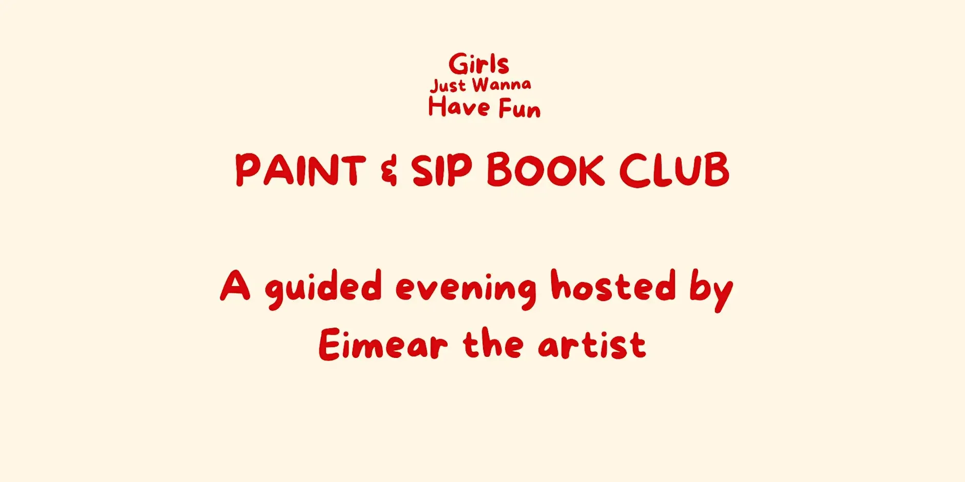 Event poster with red text on a beige background. It advertises a girls' book club themed 'Paint & Sip Book Club,' hosted by Eimear the artist, with the tagline 'Girls Just Wanna Have Fun.'