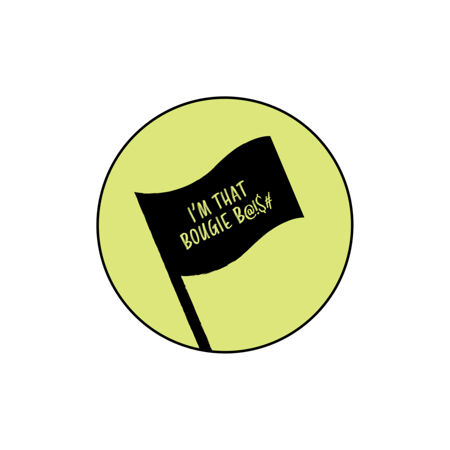 A black flag with yellow text stating "I'M THAT BOUGIE B@!$#" on a green circle background.