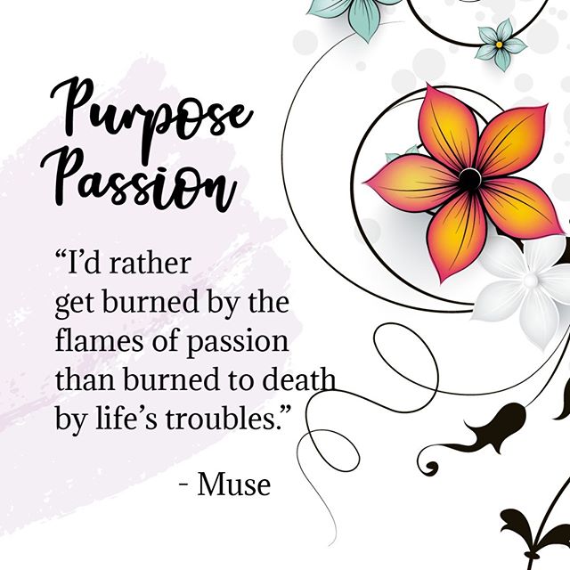Live a life that is fiery, full of your own passion - your own desire to live and to burn brightly. Don&rsquo;t let society tell you who to be&hellip; don&rsquo;t let your parents or old beliefs stifle your flames. 
Embody your purpose courageously. 