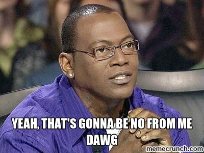 no-for-me-dawg.jpg