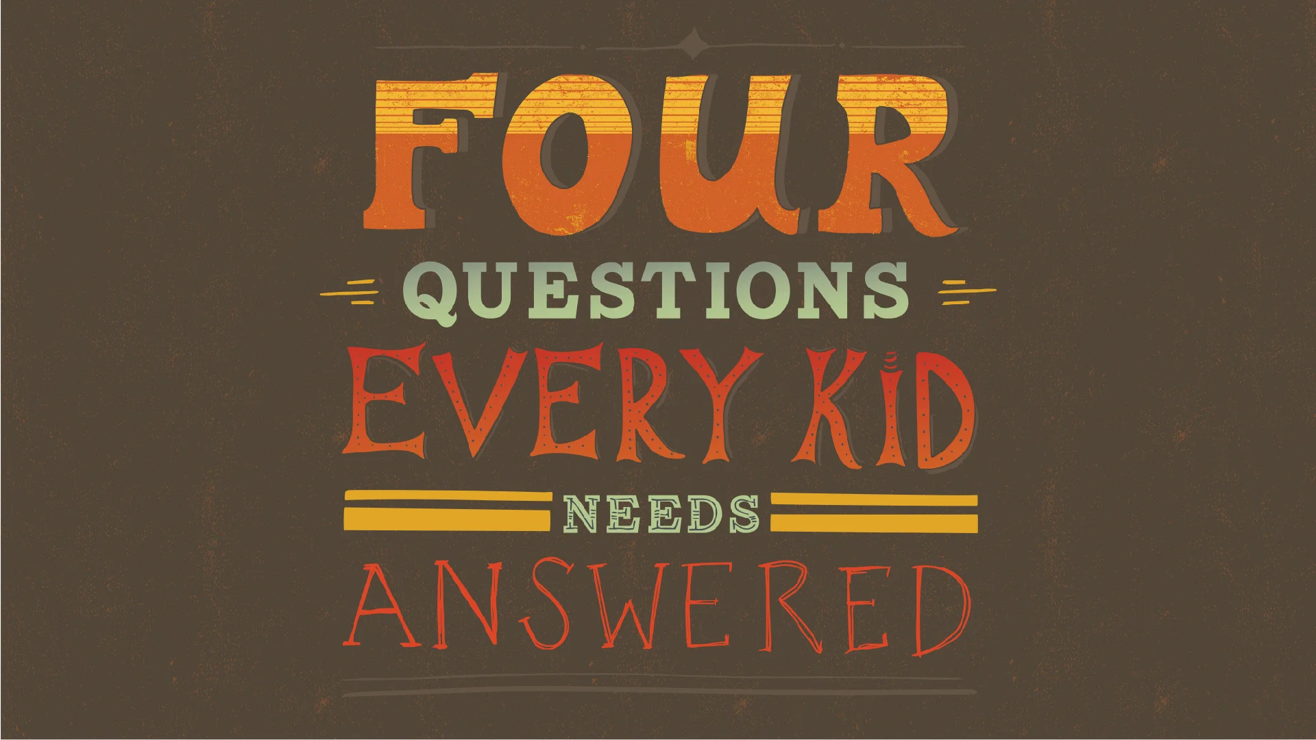 Four Questions Every Kid Needs Answered : September 13 - October 4, 2015