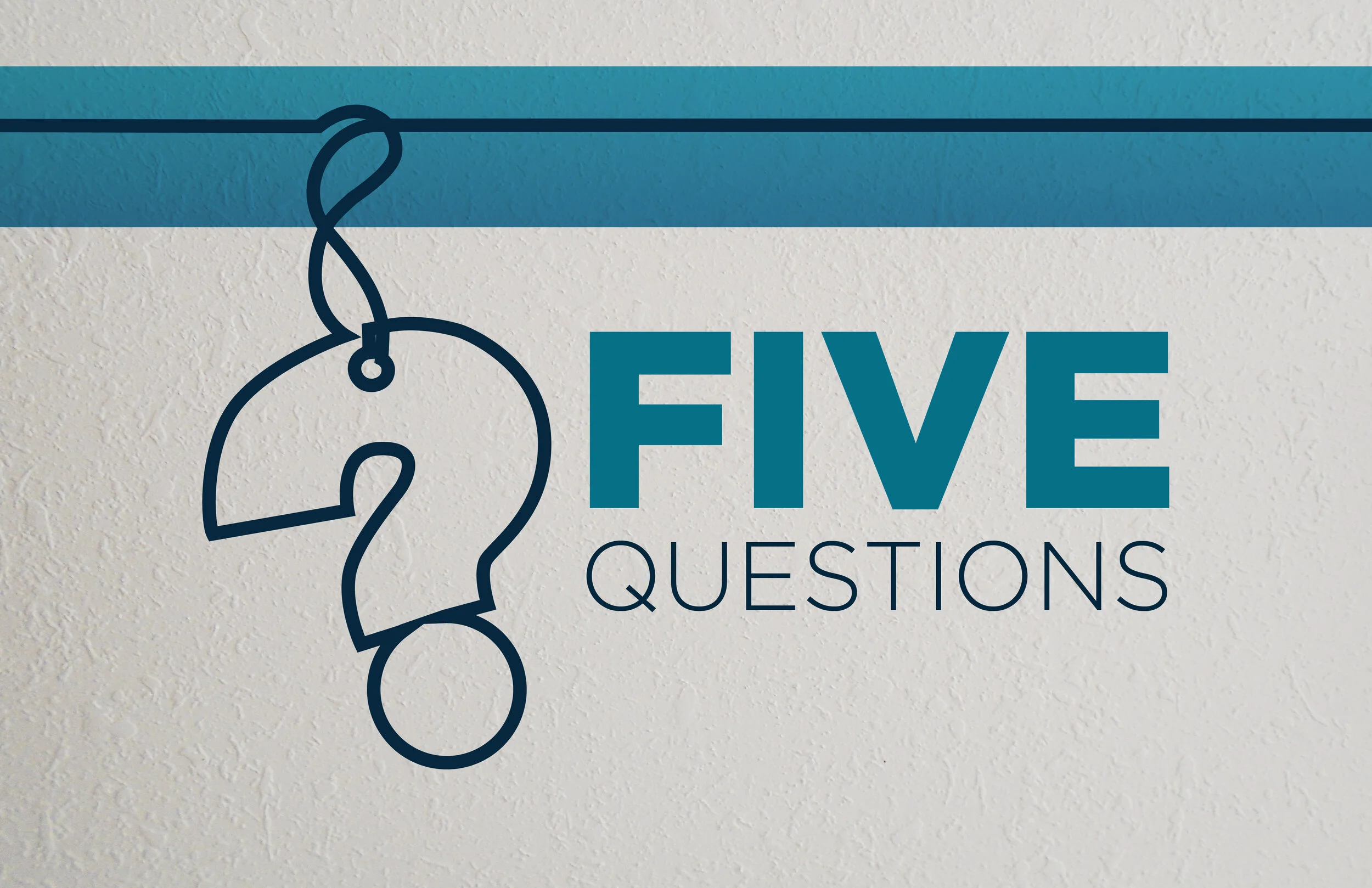 Five Questions | June 20 - July 18